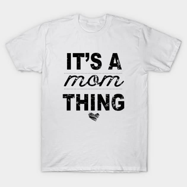 Its A Mom Thing Mom T-Shirt by hathanh2